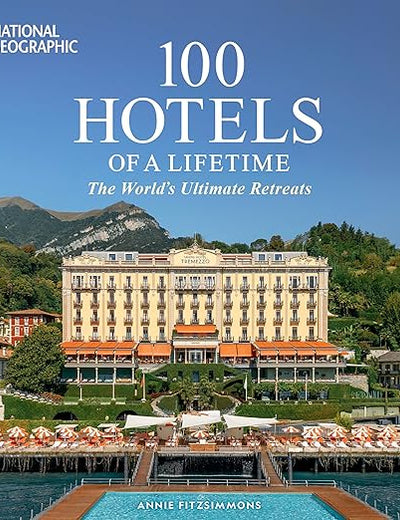 100 Hotels of a Lifetime: The World's Ultimate Retreats (100 of a Lifetime)