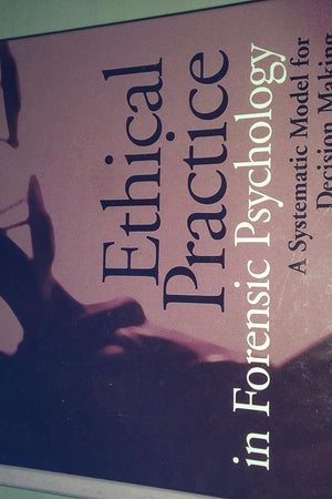 Ethical Practice in Forensic Psychology: A Systematic Model for Decision Making