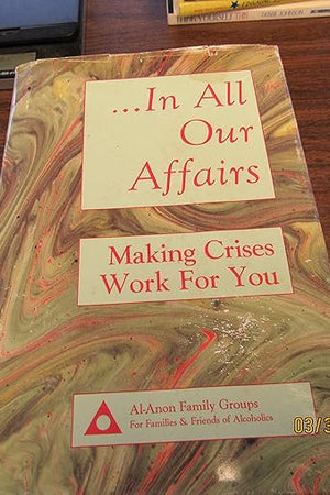 In All Our Affairs: Making Crises Work for You