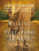 Walking in the Dust of Rabbi Jesus: How the Jewish Words of Jesus Can Change Your Life