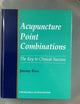 Acupuncture Point Combinations: The Key to Clinical Success