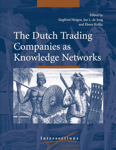 The Dutch Trading Companies as Knowledge Networks (Intersections, 14)