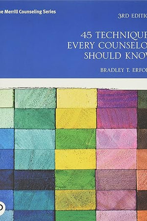45 Techniques Every Counselor Should Know (Merrill Counseling)