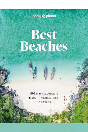 Lonely Planet Best Beaches: 100 of the World’s Most Incredible Beaches: Stunning Photography | Expert Knowledge & Travel Tips | Top Places to Snorkel & Spectacular Remote Shores