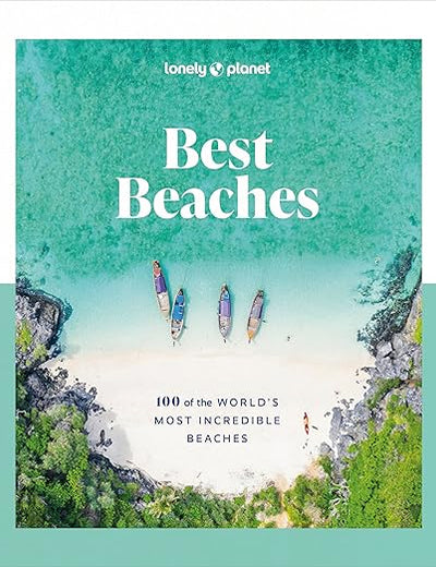Lonely Planet Best Beaches: 100 of the World’s Most Incredible Beaches: Stunning Photography | Expert Knowledge & Travel Tips | Top Places to Snorkel & Spectacular Remote Shores