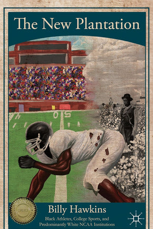 The New Plantation: Black Athletes, College Sports, and Predominantly White NCAA Institutions