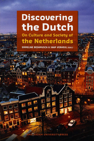 Discovering the Dutch: On Culture and Society of the Netherlands
