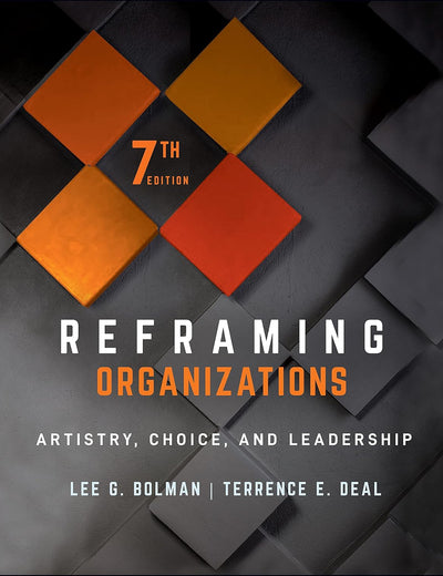 Reframing Organizations: Artistry, Choice, and Leadership