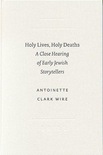Holy Lives, Holy Deaths: A Close Hearing of Early Jewish Storytellers (SBL - Studies in Biblical Literature, 1)