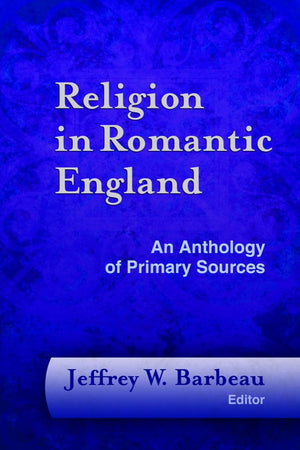 Religion in Romantic England: An Anthology of Primary Sources (Documents of Anglophone Christianity)