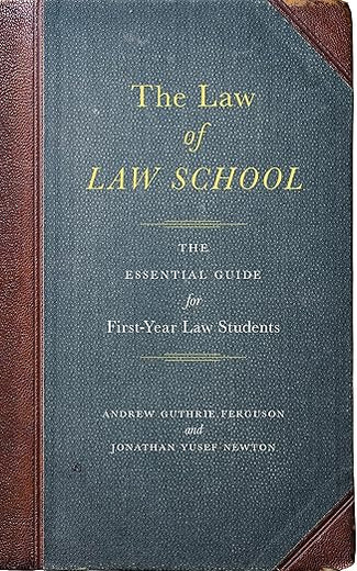 The Law of Law School: The Essential Guide for First-Year Law Students