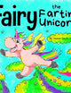 Fairy the Farting Unicorn: A Story About a Unicorn Who Farts (Farting Adventures)