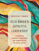 Ella Baker's Catalytic Leadership: A Primer on Community Engagement and Communication for Social Justice (Communication for Social Justice Activism) (Volume 2)