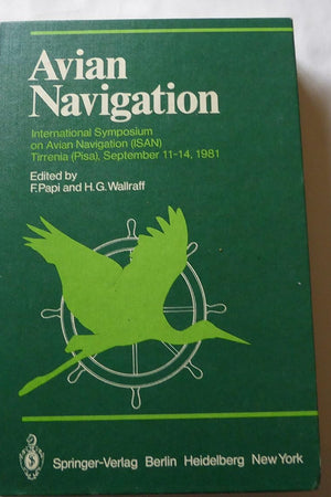 Avian Navigation International Symposium on Avian Navigation Held at Tirrenia: International Symposium on Avian Navigation (Isan), Held at Tirrenia ... 11-14, 1981 (Proceedings in Life Sciences)