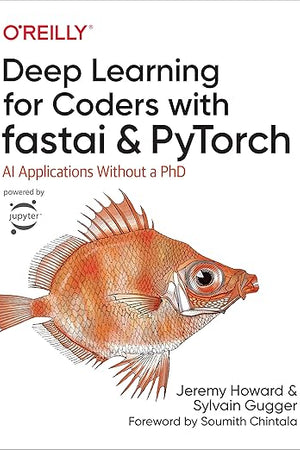 Deep Learning for Coders with Fastai and PyTorch: AI Applications Without a PhD