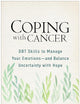 Coping with Cancer: DBT Skills to Manage Your Emotions--and Balance Uncertainty with Hope