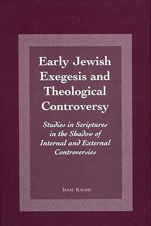 Early Jewish Exegesis and Theological Controversy: Studies on Scriptures in the Shadow of Internal and External Controversies (Jewish and Christian Heritage Series, 2)