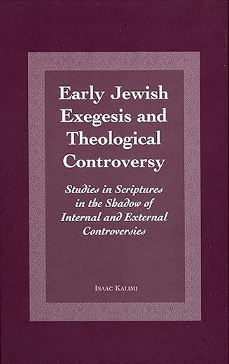 Early Jewish Exegesis and Theological Controversy: Studies on Scriptures in the Shadow of Internal and External Controversies (Jewish and Christian Heritage Series, 2)