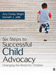 Six Steps to Successful Child Advocacy: Changing the World for Children