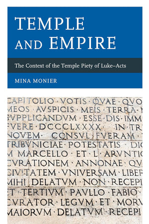 Temple and Empire: The Context of the Temple Piety of Luke―Acts
