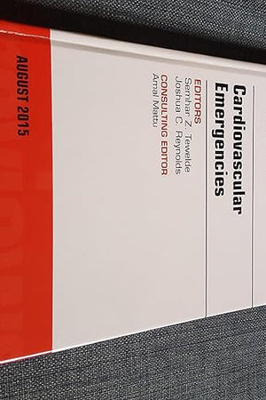 Cardiovascular Emergencies, An Issue of Emergency Medicine Clinics of North America (Volume 33-3) (The Clinics: Internal Medicine, Volume 33-3)