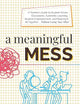 A Meaningful Mess: A Teacher's Guide to Student-Driven Classrooms, Authentic Learning, Student Empowerment, and Keeping It All Together Without Losing Your Mind