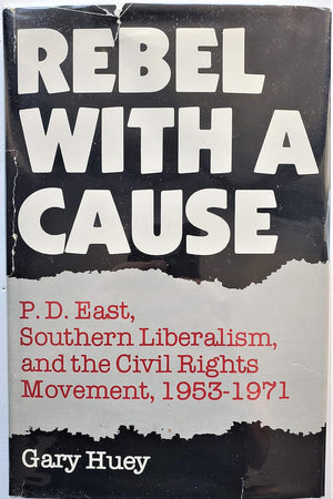 Rebel With a Cause: P.D. East, Southern Liberalism and the Civil Rights Movement, 1953-1971