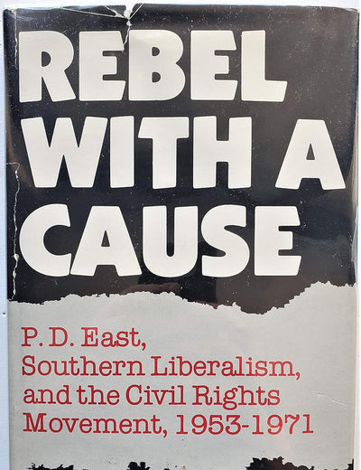 Rebel With a Cause: P.D. East, Southern Liberalism and the Civil Rights Movement, 1953-1971