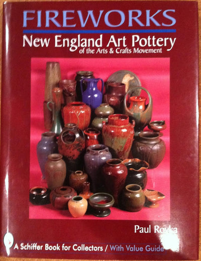 Fireworks: New England Art Pottery of the Arts and Crafts Movement (Schiffer Book for Collectors With Value Guide)
