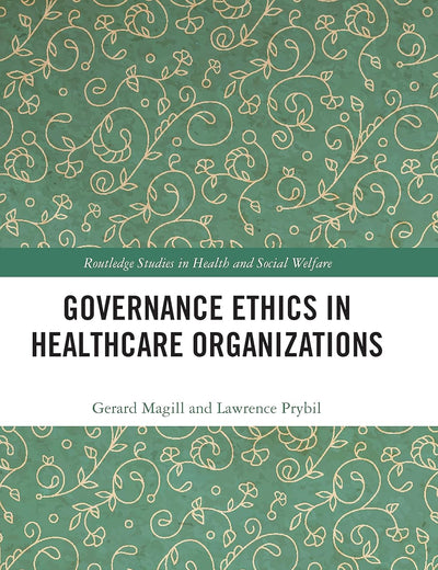 Governance Ethics in Healthcare Organizations (Routledge Studies in Health and Social Welfare)