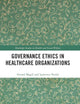 Governance Ethics in Healthcare Organizations (Routledge Studies in Health and Social Welfare)