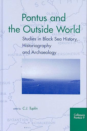 Pontus and the Outside World: Studies in Black Sea History, Historiography, and Archaeology (Colloquia Pontica, 9)