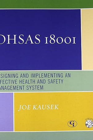 OHSAS 18001: Designing and Implementing an Effective Health and Safety Management System