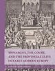 Monarchy, the Court, and the Provincial Elite in Early Modern Europe (Rulers & Elites)