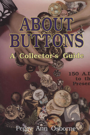 About Buttons: A Collector's Guide, 150 AD to the Present