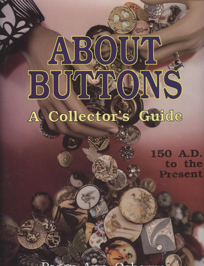 About Buttons: A Collector's Guide, 150 AD to the Present