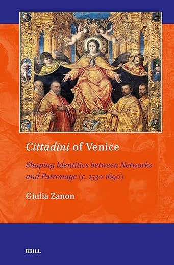 Cittadini of Venice: Shaping Identities between Networks and Patronage (c. 1530-1690) (Art and Material Culture in Medieval and Renaissance Europe, 22)