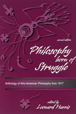 Philosophy Born of Struggle: Anthology of Afro-American Philosophy From 1917