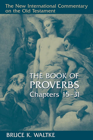 The Book of Proverbs, Chapters 15-31 (New International Commentary on the Old Testament (NICOT))