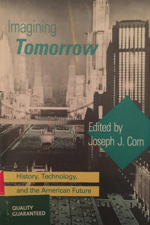 Imagining Tomorrow: History, Technology, and the American Future
