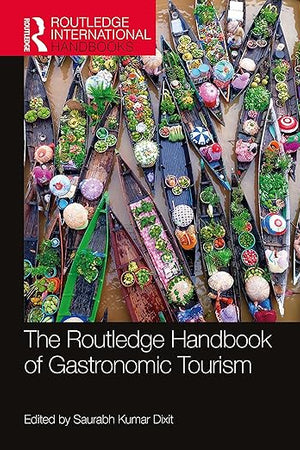 The Routledge Handbook of Gastronomic Tourism (Routledge International Handbooks)