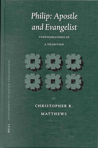 Philip: Apostle and Evangelist: Configurations of a Tradition (Novum Testamentum, Supplements, 105)