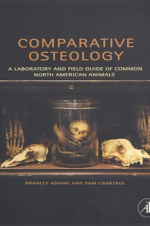 Comparative Osteology: A Laboratory and Field Guide of Common North American Animals