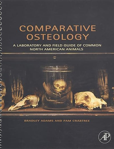 Comparative Osteology: A Laboratory and Field Guide of Common North American Animals