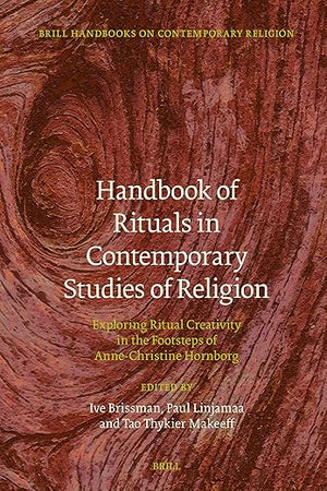 Handbook of Rituals in Contemporary Studies of Religion: Exploring Ritual Creativity in the Footsteps of Anne-Christine Hornborg (Brill Handbooks on Contemporary Religion, 22)