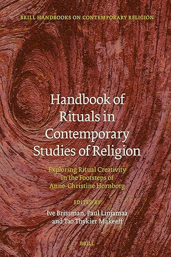 Handbook of Rituals in Contemporary Studies of Religion: Exploring Ritual Creativity in the Footsteps of Anne-Christine Hornborg (Brill Handbooks on Contemporary Religion, 22)