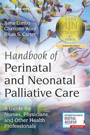 Handbook of Perinatal and Neonatal Palliative Care: A Guide for Nurses, Physicians, and Other Health Professionals