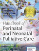 Handbook of Perinatal and Neonatal Palliative Care: A Guide for Nurses, Physicians, and Other Health Professionals