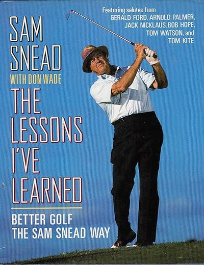 Lessons I'Ve Learned: Better Golf the Sam Snead Way