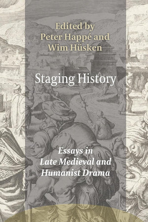 Staging History: Essays in Late Medieval and Humanist Drama (Ludus, 16)